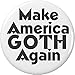 Make America GOTH Again 2.25â€ Large Pinback Button Pin