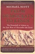 From Democrats to Kings: The Downfall of Athens to the Epic Rise of Alexander the Great: The Brutal Dawn of a New World From the Downfall of Athens to the Rise of Alexander the Great: Amazon.co.uk: Michael Scott: Books