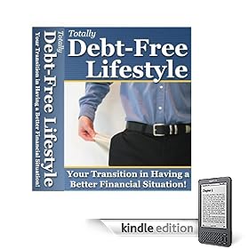 Totally Debt-Free Lifestyle:  Your Transition in Having a Better Financial Situation (Kindle Edition)