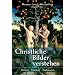 Christliche Bilder verstehen. Themen - Symbole - Traditionen. Eine Einf�hrung