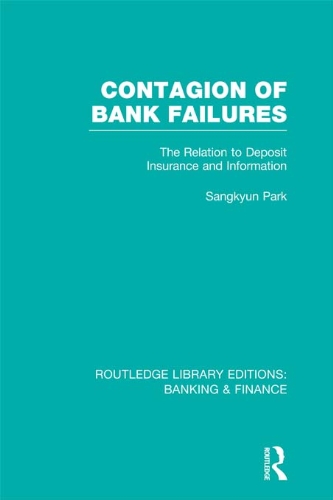 Contagion of Bank Failures (RLE Banking & Finance): The Relation to Deposit Insurance and Information (Routledge Library Editions: Banking & Finance)
