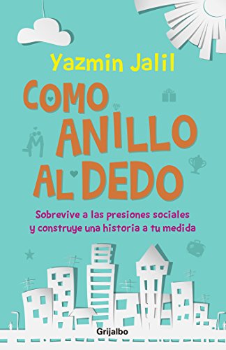 Como anillo al dedo: Sobrevive a las presiones sociales y construye una historia a tu medida (Spanish Edition)