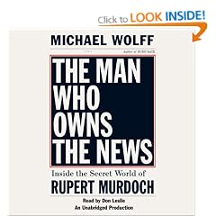 The Man Who Owns the News: Inside the Secret World of Rupert Murdoch