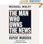 The Man Who Owns the News: Inside the Secret World of Rupert Murdoch
