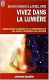 Vivez dans la lumi�re : D�velopper l'amour et la confiance en soi pour l'inspirer aux autres