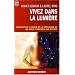 Vivez dans la lumi�re : D�velopper l'amour et la confiance en soi pour l'inspirer aux autres