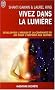 Vivez dans la lumi�re : D�velopper l'amour et la confiance en soi pour l'inspirer aux autres
