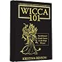 Wicca 101: A New Reference for the Beginner Wiccan: Wicca, Witchcraft, and Paganism: A Solitary Guide for the New Wiccan: Solitary Study for a Beginner: The New Practitioner of Wicca and Witchcraft
