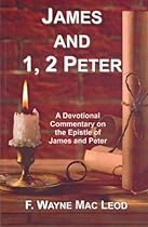 James and 1, 2 Peter: A Devotional Commentary on the Epistles of James and Peter (Light To My Path Devotional Commentary Series Book 35)
