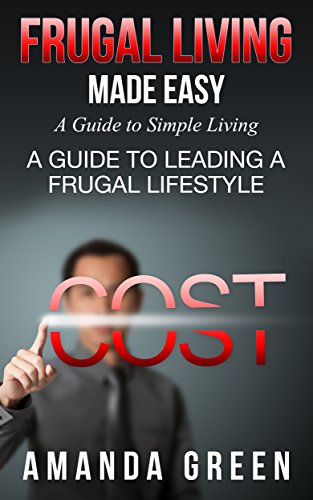 Frugal Living Made Easy: A Guide to Simple Living: A Guide to Leading a Frugal Lifestyle
