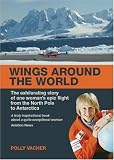 51qMq%2BlP8DL. SL160  WINGS AROUND THE WORLD: The Exhilarating Story of one Womans Epic Flight from the North Pole to Antarctica