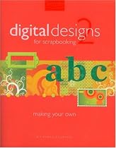 Digital Designs for Scrapbooking 2: Making Your Own [With CDROM] (Simple Scrapbooks)