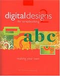 Digital Designs for Scrapbooking 2: Making Your Own