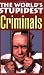 The
World's
Stupidest
Criminals