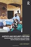 Justice and security reform : development agencies and informal institutions in Sierra Leone