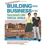 The Unofficial Guide to Building Your Business in the Second Life Virtual World: Marketing and Selling Your Product, Services, and Brand In-World ~ Sue Martin Mahar