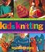 Kids Knitting: Projects for Kids of all Ages