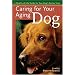 Caring for Your Aging Dog: A Quality-of-Life Guide for Your Dog's Senior Years