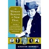 The Woman Behind the New Deal: The Life of Frances Perkins, FDR'S Secretary of Labor and His Moral Conscience