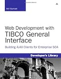 Web Development with TIBCO General Interface: Building AJAX Clients for Enterprise SOA (Developer's Library)