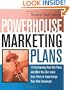 Powerhouse Marketing Plans: 14 Outstanding Real-Life Plans and What You Can Learn from Them to Supercharge Your Own Campaigns