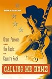 Calling Me Home: Gram Parsons and the Roots of Country Rock