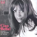 Ciao Bella! - Italian Girl Singers Of The 60s