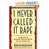 I Never Called It Rape: The Ms. Report on Recognizing, Fighting, and Surviving Date and Acquaintance Rape