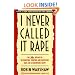 I Never Called It Rape: The Ms. Report on Recognizing, Fighting, and Surviving Date and Acquaintance Rape