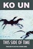 This Side of Time: Poems by Ko Un