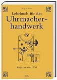 Lehrbuch f&uuml;r das Uhrmacherhandwerk: Arbeitsfertigkeiten und Werkstoffe - 