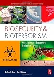 Biosecurity and Bioterrorism: Containing and Preventing Biological Threats Biosecurity and Bioterrorism: Containing and Preventing Biological Threats