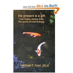The Present Is a Gift: Mo' Better Stories from the World of Brief Therapy: Mo' Better Stories from the World of Brief Tharapy