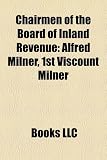 Chairmen of the Board of Inland Revenue: Alfred Milner, 1st Viscount Milner