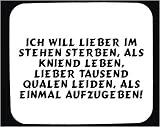 Mauspad mit Ich will lieber im stehen sterben, als kniend leben, lieber tausend Qualen leiden, als einmal aufzugeben! Dekoration