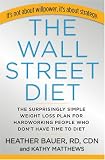 The WALL STREET DIET: THE SURPRISINGLY SIMPLE WEIGHT LOSS PLAN FOR TIME-PRESSURED, HARD-DRIVING, HARD-WORKING PEOPLE