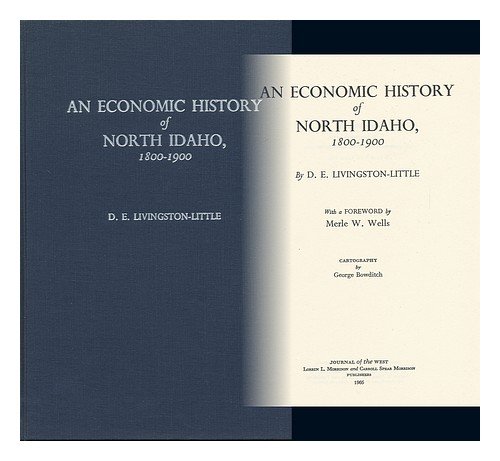 An Economic History of North Idaho, 1800-1900 Dallas Eugene Livingston-Little