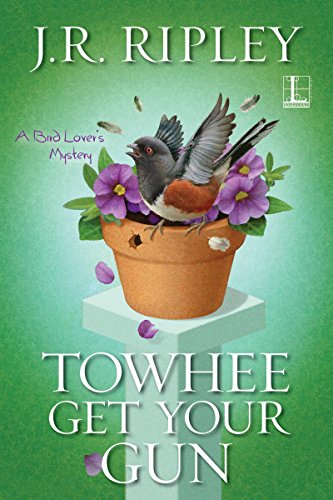 Towhee Get Your Gun (A Bird Lover's Mystery)