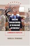 Crafting Civilian Control of the Military in Venezuela: A Comparative Perspective