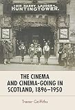 The cinema and cinema-going in Scotland, 1896-1950