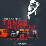 Tango Argentino in Buenos Aires - Sonja T. R. Allgaier