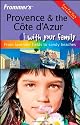 Frommer's Provence and the Cote D'Azur with Your Family: From Lavender Fields to Sandy Beaches (Frommers With Your Family Series)