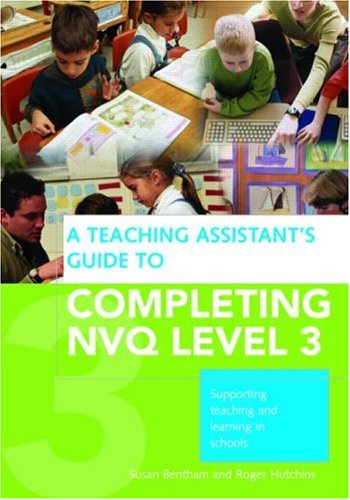 A Teaching Assistant’s Guide to Completing NVQ Level 3: Understanding Knowledge and Meeting Performance Indicators
