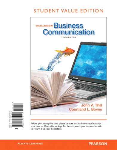 Excellence in Business Communication, Student Value Edition (10th Edition)
 By John V. Thill, Courtland L. Bovee Excellence in Business Communication, Student Value Edition (10th Edition)
 By John V. Thill, Courtland L. Bovee