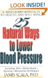 25 Natural Ways To Lower Blood Pressure: A Mind-body Approach to Health and Well-being (25 Natural Ways Series)
