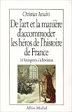 De l art et la manière d accommoder les héros de l histoire de France : De Vercingétorix à la Révolution