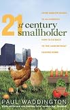 21st-century Smallholder: From Window Boxes to Allotments - How to Go Back to the Land Without Leaving Home