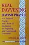Real Davvening: Jewish Prayer As a Spiritual Practice and a Form of Meditation for Beginning and Experienced Davveners (The Jewish Spirit Booklet Series, 1)