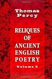 Reliques of Ancient English Poetry: Consisting of Old Heroic Ballads, Songs, and Other Pieces of Our Earlier Poets. Volume 2