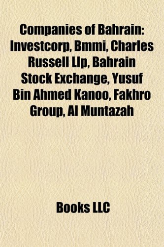 Companies of Bahrain: Investcorp, Bmmi, Charles Russell Llp, Bahrain Stock Exchange, Yusuf Bin Ahmed Kanoo, Fakhro Group, Al Muntazah